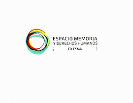 Espacio Memoria y Derechos Humanos (ex ESMA). De centro clandestino a espacio para la Memoria
